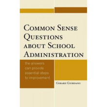 Common Sense Questions about School Administration The Answers Can Provide Essential Steps to Impro