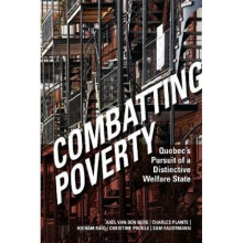 Combating Poverty Quebecs Pursuit of a Distinctive Welfare State by Axel Van Den Berg & Charles Pla