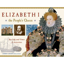 Elizabeth I the Peoples Queen Her Life amp Times 21 Activities by Kerrie Logan Hollihan