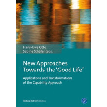 New Approaches Towards the Good Life Applications and Transformations of the Capability Approach by