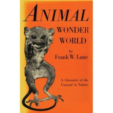 Animal Wonder World A Chronicle of the Unusual in Nature by Frank W Lane