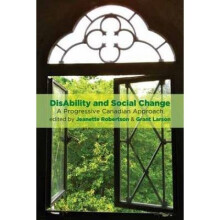 Disability and Social Change A Progressive Canadian Approach by Edited by Jeanette Robertson & Edit