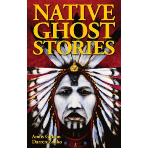 Native Ghost Stories by Amos Gideon & Darren Zenko