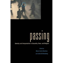 Passing Identity and Interpretation in Sexuality Race and Religion by Edited by Maria C Sanchez & E