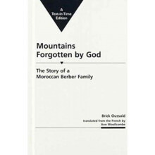 Mountains Forgotten by God the Story of a Moroccan Berber Family by Brick Oussaid