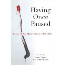 Having Once Paused  Poems of Zen Master Ikkyu 13941481 by Ikkyu Sojun & Translated by Sarah Messer &