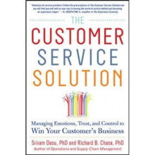 The Customer Service Solution Managing Emotions Trust and Control to Win Your Customers Business by