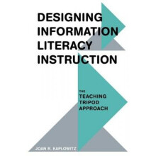 Designing Information Literacy Instruction  The Teaching Tripod Approach by Joan R Kaplowitz