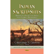 Indian Sacred Sites Balancing Protection Issues with Federal Management by Edited by Christopher N