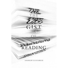 The Gist of Reading by Andrew Elfenbein