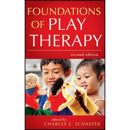 Foundations of Play Therapy by Edited by Charles E Schaefer