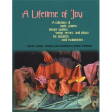 A Lifetime of Joy A Collection of Circle Games Finger Games Songs Verses and Plays for Puppets and