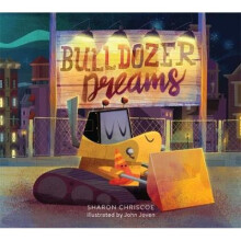 Bulldozer Dreams by Sharon Chriscoe & Illustrated by John Joven
