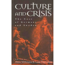 Culture and Crisis The Case of Germany and Sweden by Lars Tragardh & Nina Witoszek