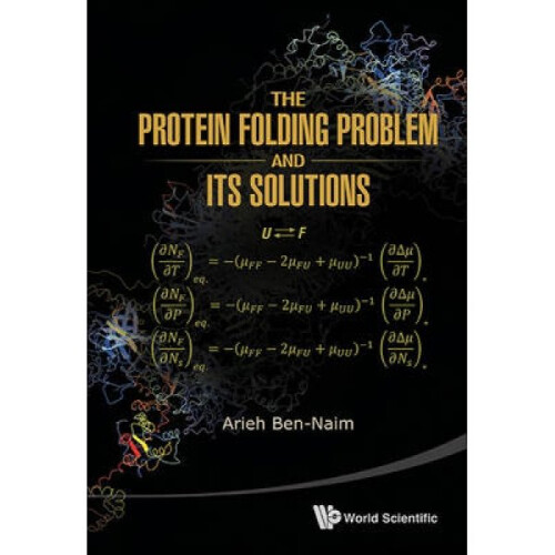Protein Folding Problem And Its Solutions The by Arieh Ben Naim