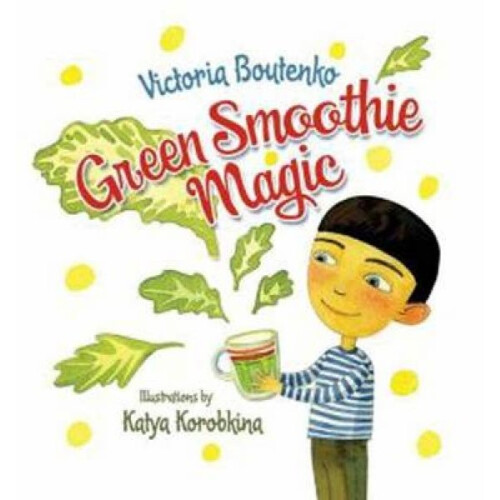 Green Smoothie Magic by Victoria Boutenko