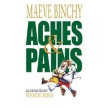 Aches and Pains by Maeve Binchy & Illustrated by Wendy Shea