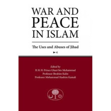 War and Peace in Islam  The Uses and Abuses of Jihad by Edited by Ghazi bin Muhammad & Edited by Ibr