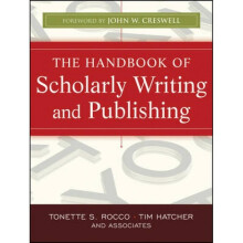Handbook of Scholarly Writing and Publishing by Tonette S Rocco