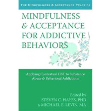 Mindfulness and Acceptance for Addictive Behaviors Applying Contextual CBT to Substance Abuse and B