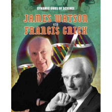 Dynamic Duos of Science James Watson and Francis Crick by Matt Anniss