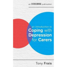 An Introduction to Coping with Depression for Carers by Tony Frais