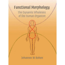 Functional Morphology  The Dynamic Wholeness of the Human Organism by Johannes W Rohen