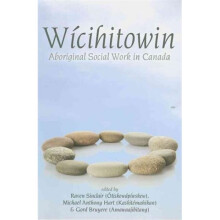 Wicihitowin Aboriginal Social Work in Canada by Gord Bruyere & Michael Anthony Hart & raven Sinclai