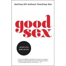Good Sex  Getting Off Without Checking Out by Jessica Graham