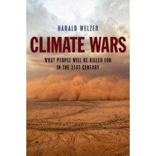 Climate Wars What People Will Be Killed For in the 21st Century by Harald Welzer & Translated by Pa