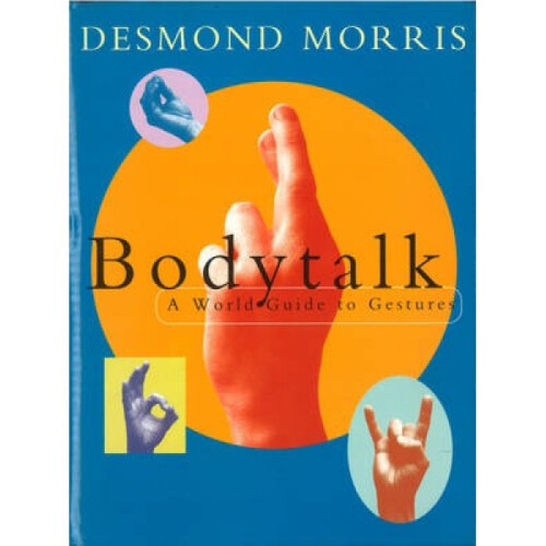 Bodytalk  A World Guide to Gestures by Desmond Morris