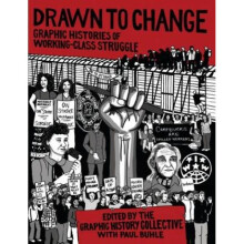 Drawn to Change Graphic Histories of WorkingClass Struggle by Other Graphic History Collective & Ot