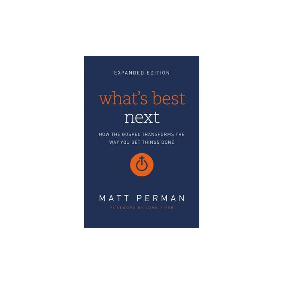 Whats Best Next How the Gospel Transforms the Way You Get Things Done by Matthew Aaron Perman & For