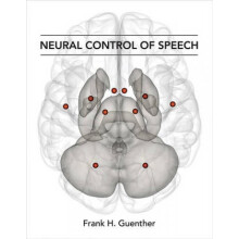 Neural Control of Speech by Frank H Guenther