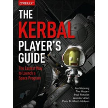 The Kerbal Players Guide by Jon Manning & Alasdair Allan & Tim Nugent & Paris Buttfield Addison & Pa