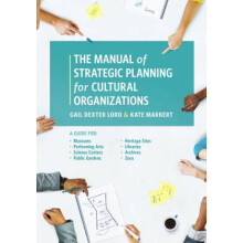 The Manual of Strategic Planning for Cultural Organizations A Guide for Museums Performing Arts Sci