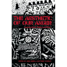 The Aesthetic Of Our Anger AnarchoPunk Politics and Music by Edited by Matthew Worley