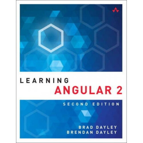 Learning Angular  A HandsOn Guide to Angular 2 and Angular 4 by Brad Dayley & Brendan Dayley