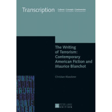 The Writing of Terrorism Contemporary American Fiction and Maurice Blanchot by Christian Kl ckner