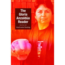 The Gloria Anzaldua Reader by Gloria Anzaldua & Edited by AnaLouise Keating