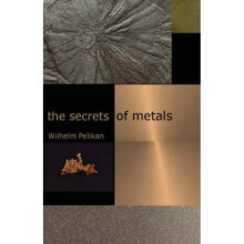 The Secrets of Metals by Wilhelm Pelikan & Translated by Charlotte Lebensart