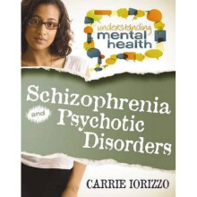 Schizophrenia and Psychotic Disorders by Carrie Iorizzo