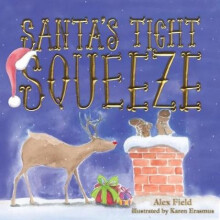 Santas Tight Squeeze by Alex Field & Illustrated by Karen Erasmus
