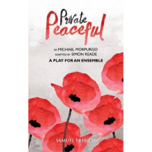 Private Peaceful  A Play for an Ensemble by Michael Morpurgo