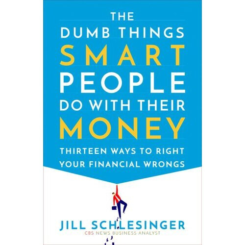 The Dumb Things Smart People Do with Their Money