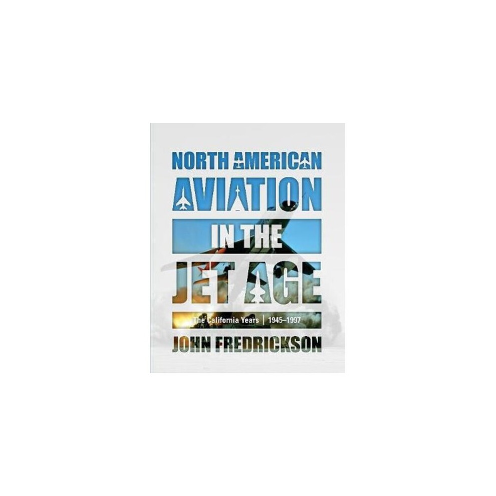 North American Aviation in the Jet Age: The California Years, 1945-1997-image-OPC-P5QBH58-NEW
