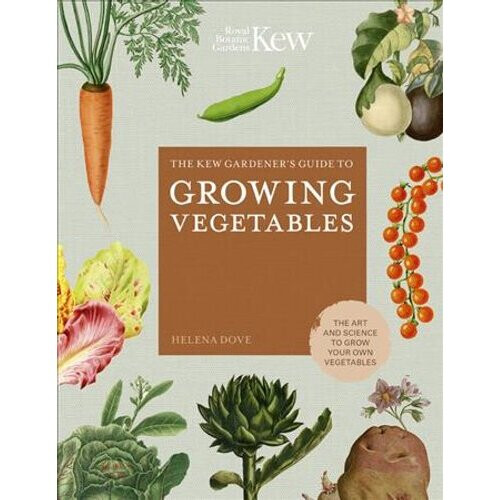 The Kew Gardener's Guide to Growing Vegetables