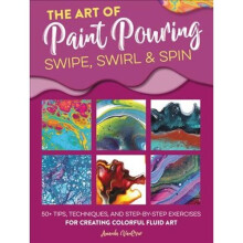 The Art of Paint Pouring: Swipe, Swirl & Spin