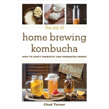 The Joy of Home Brewing Kombucha
