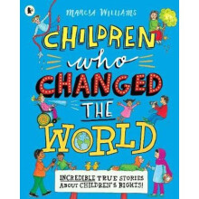 Children Who Changed the World: Incredible True Stories About Children's Rights!